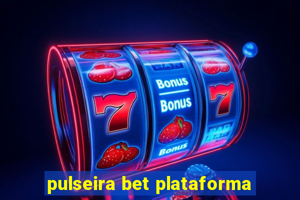 pulseira bet plataforma